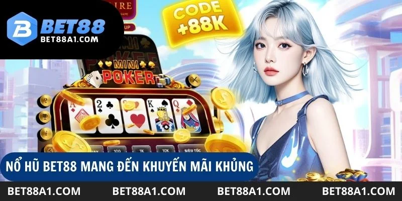 Nổ hũ Bet88 mang đến nhiều ưu đãi cực chất cho hội viên